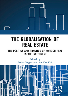 Full Download The Globalisation of Real Estate: The Politics and Practice of Foreign Real Estate Investment - Dallas Rogers | PDF