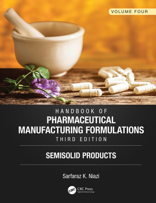 Download Handbook of Pharmaceutical Manufacturing Formulations, Third Edition: Volume Four, Semisolid Products - Sarfaraz K Niazi | PDF