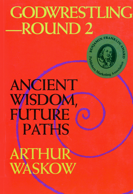 Read online Godwrestling-- Round 2: Ancient Wisdom, Future Paths - Arthur O. Waskow | PDF