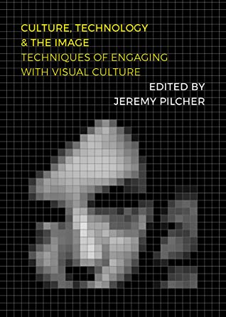 Download Culture, Technology and the Image: Techniques of Engaging with Visual Culture - Jeremy Pilcher file in PDF